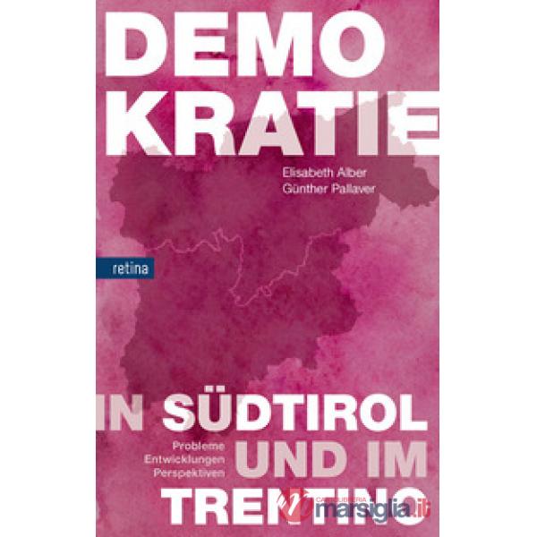 Demokratie in Südtirol und im Trentino. Probleme, entwicklungen, perspektiven