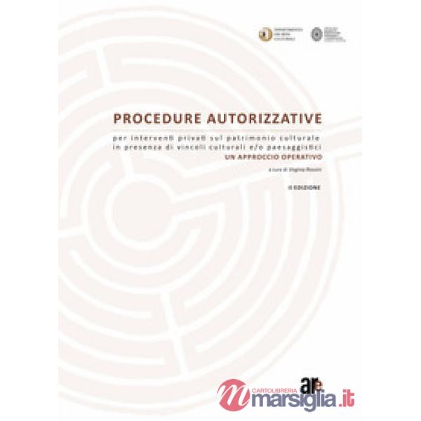 Procedure autorizzative per interventi privati sul patrimonio culturale in presenza di vincoli culturali e/o paesaggistici. Un a
