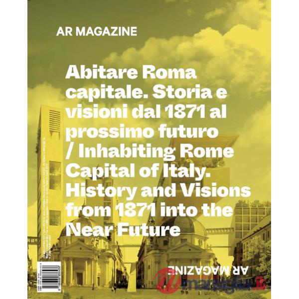 AR magazine. Vol. 123-124: Abitare Roma. Capitale. Storia e Visioni dal 1871 al Prossimo Futuro-Inhabiting Rome. Capital of Ital