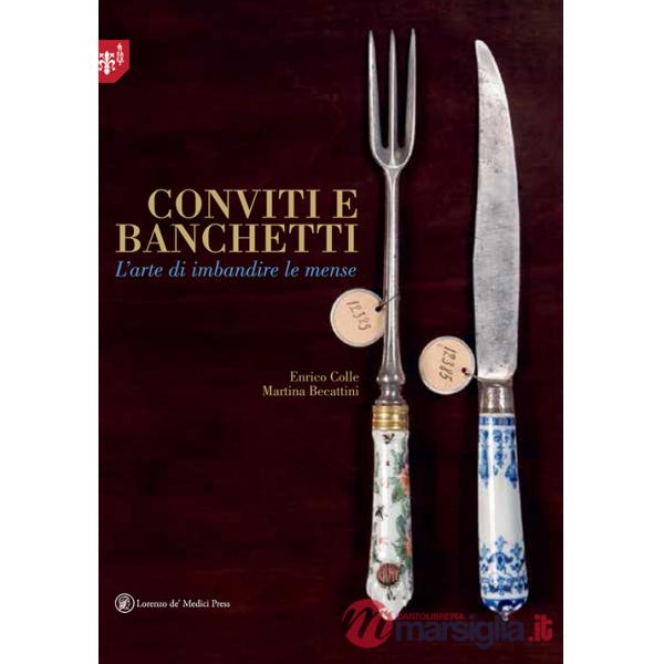 Conviti e banchetti. L'arte di imbandire le mense. Ediz. illustrata