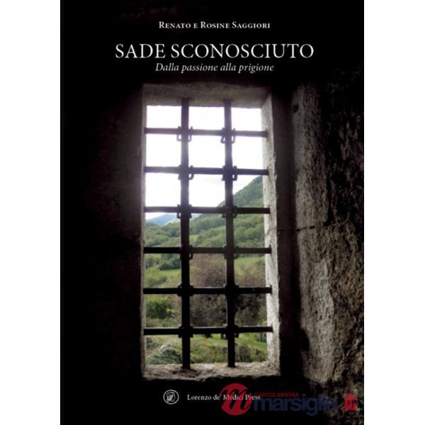 Sade sconosciuto. Dalla passione alla prigione