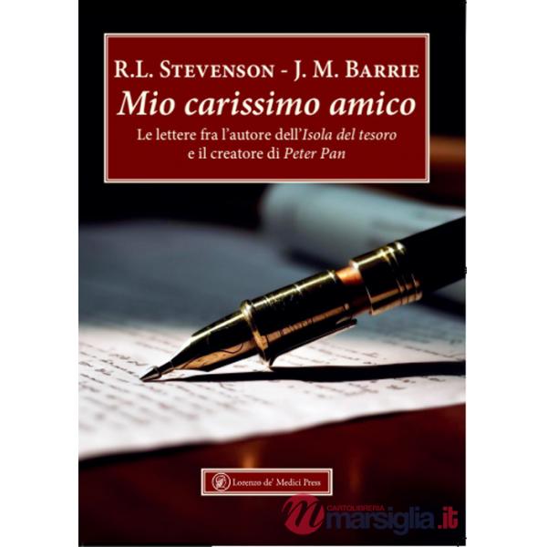 Mio carissimo amico. Le lettere fra l'autore dell'«Isola del tesoro» e il creatore di «Peter Pan»