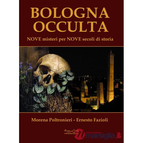 Bologna occulta. Nove misteri per nove secoli di storia