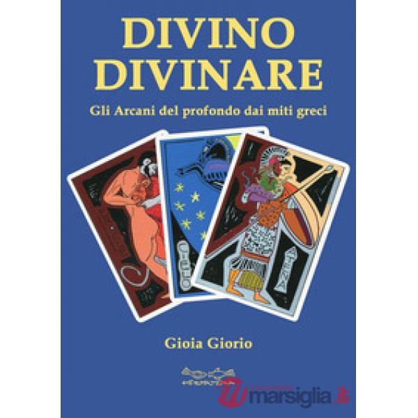 Divino divinare. Gli arcani del profondo dai miti greci