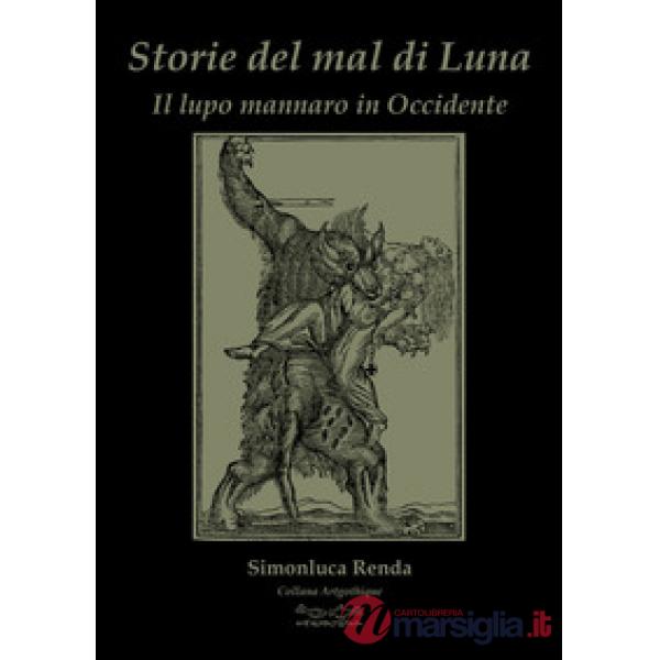 Storie del mal di luna. Il lupo mannaro in Occidente