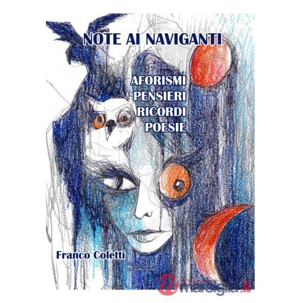 Note ai naviganti. Aforismi, pensieri, ricordi, poesie