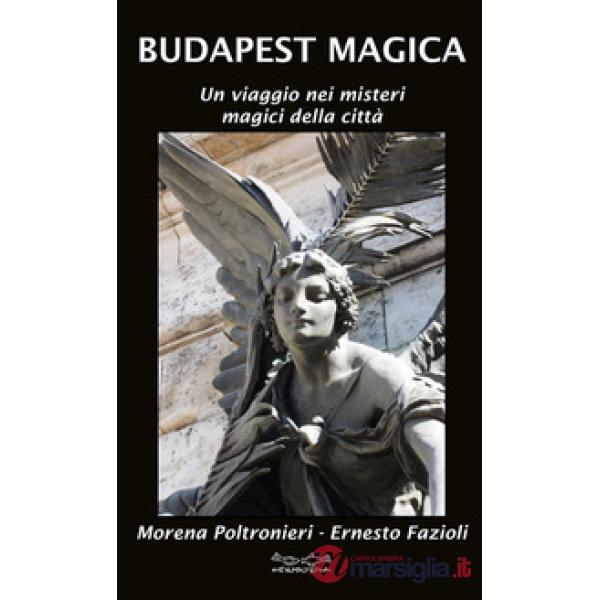 Budapest magica. Un viaggio nei misteri magici della città