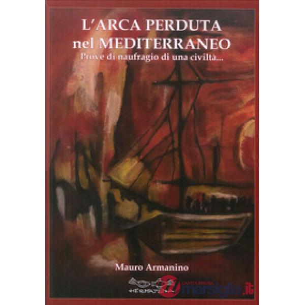 Arca perduta nel Mediterraneo. Prove di naufragio di una civiltà (L')