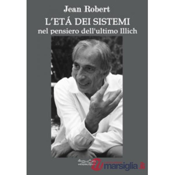 Età dei sistemi. Nel pensiero dell'ultimo Illich (L')