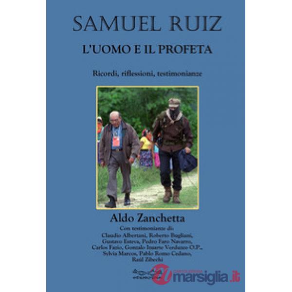 Samuel Ruiz. L'uomo e il profeta. Ricordi, riflessioni, testimonianze