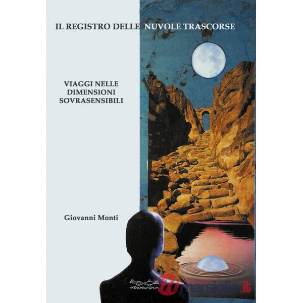 Registro delle nuvole trascorse. Viaggi nelle dimensioni sovrasensibili (Il)