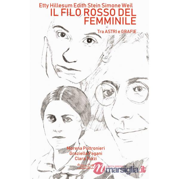 Etty Hillesum, Edith Stein, Simone Weil. Il filo rosso del femminile. Tra astri e grafie