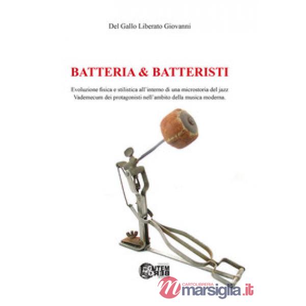 Batteria & batteristi. Evoluzione fisica e stilistica all'interno di una microstoria del jazz. Vademecum dei protagonisti nell'a
