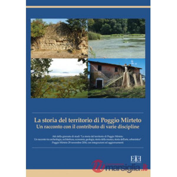 Storia del territorio di Poggio Mirteto. Un racconto con il contributo di varie discipline. Atti della giornata di studi «La sto