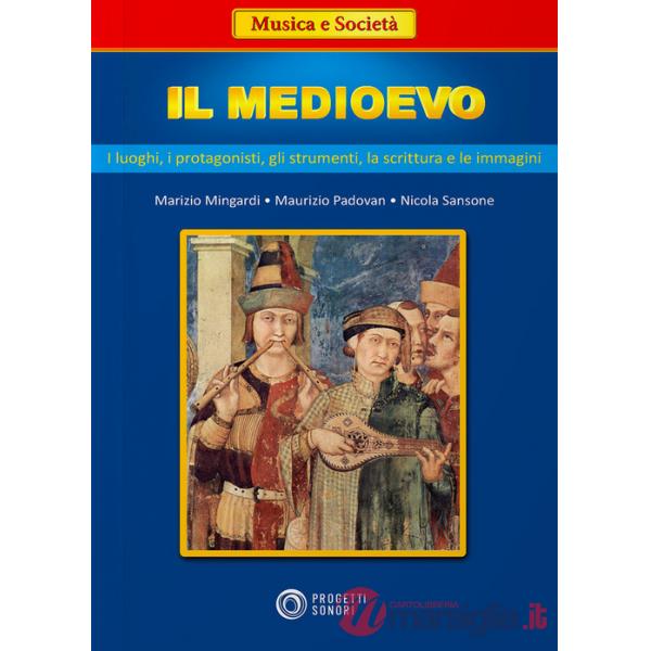 Medioevo: i luoghi, i protagonisti, gli strumenti, la scrittura e le immagini (Il)