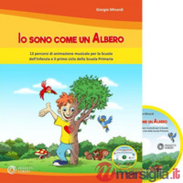 Io sono come un albero. 12 percorsi di animazione musicale per la scuola dell'in