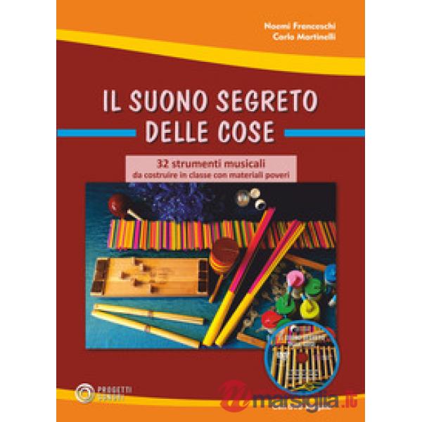 Suono segreto delle cose. 32 strumenti musicali da costruire in classe con materiali poveri. Con DVD video (Il)