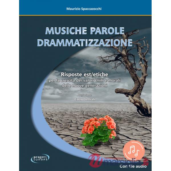 Musiche Parole Drammatizzazione. Risposte Est/etiche per la crescita dei valori civili e morali delle nuove generazioni