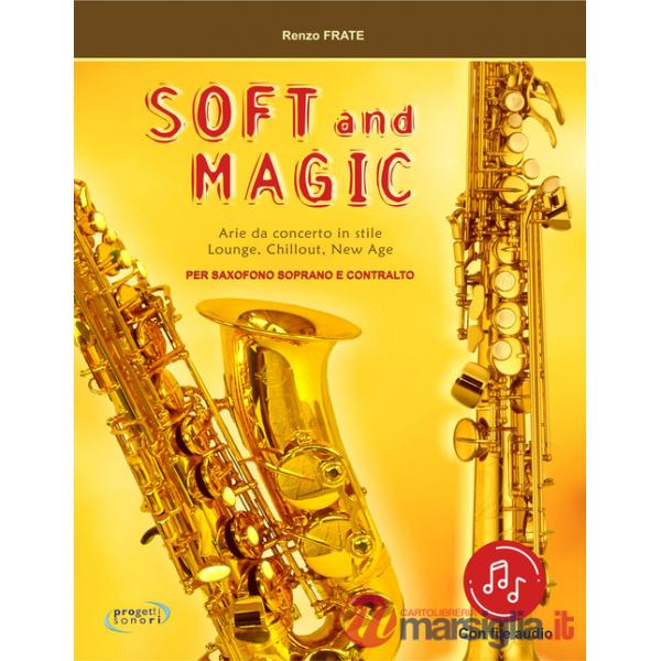 Soft and magic. Arie da concerto in stile lounge, chillout, new age. Per sassofono soprano e contralto. Con Contenuto digitale (