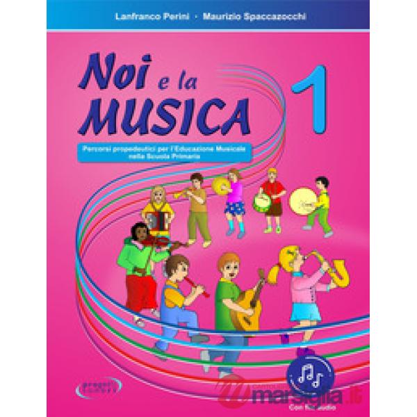 Noi e la musica. Percorsi propedeutici per l'insegnamento della musica nella scuola primaria. Con File audio in streaming. Vol. 