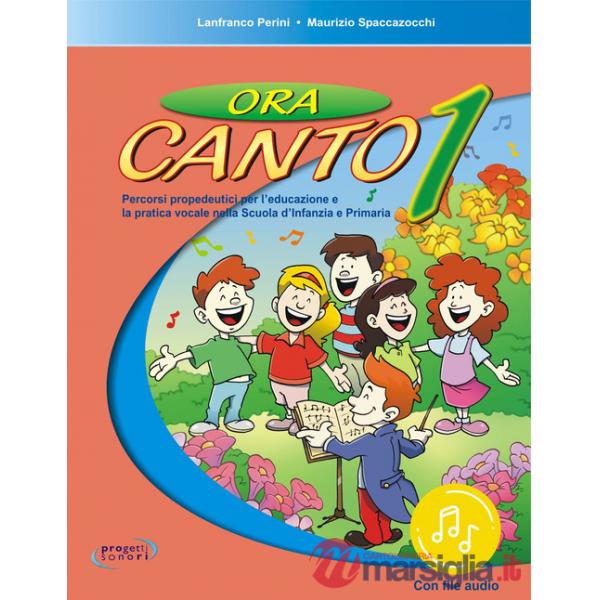 Ora canto. Percorsi propedeutici per l'educazione e la pratica vocale nella scuola d'infanzia e primaria. Con File audio in stre