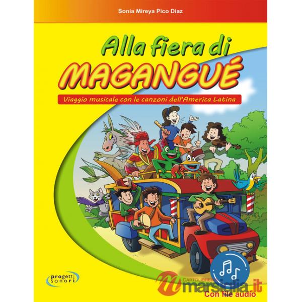 Alla fiera di Magangué. Viaggio musicale con le canzoni dell'America latina. Con File audio in streaming