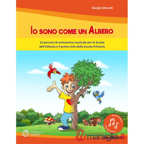 Io sono come un albero. 12 percorsi di animazione musicale per la scuola dell'infanzia e il primo ciclo della scuola primaria. C