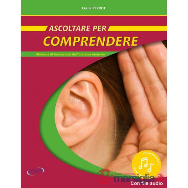Ascoltare per comprendere. Manuale di formazione dell'orecchio musicale. Con File audio in streaming