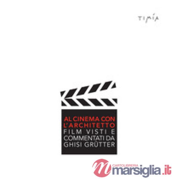 Al cinema con l'architetto. Film visti e commentati da Ghisi Grütter