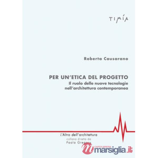 Per l'etica del progetto. Il ruolo delle nuove tecnologie nell'architettura contemporanea
