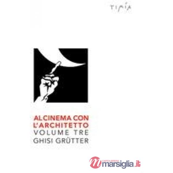 Al cinema con l'architetto. Film visti e commentati da Ghisi Grütter. Vol. 3