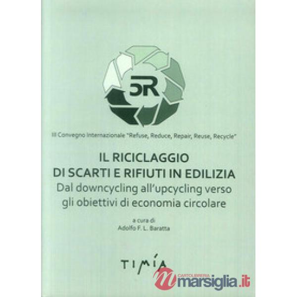 Riciclaggio di scarti e rifiuti in edilizia. Dal downcycling all'upcycling verso gli obiettivi di economia circolare (Il)