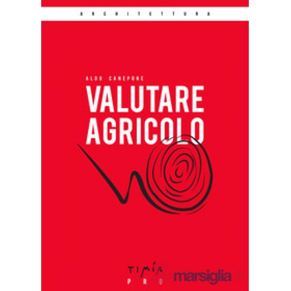 Valutare agricolo. La valutazione di mercato di un'azienda agricola. Ediz. ampliata
