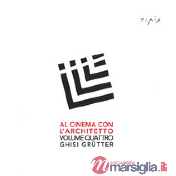 Al cinema con l'architetto. Film visti e commentati da Ghisi Grütter. Ediz. integrale. Vol. 4