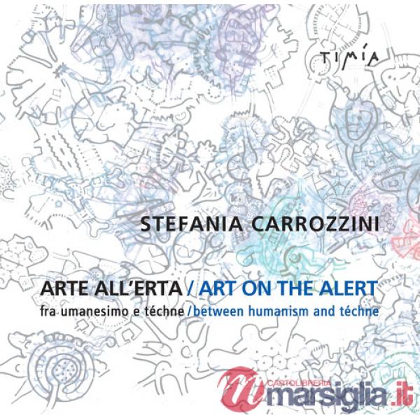 Arte all'erta. Fra umanesimo e téchne-Art on the alert. Between humanism and téchne. Ediz. bilingue