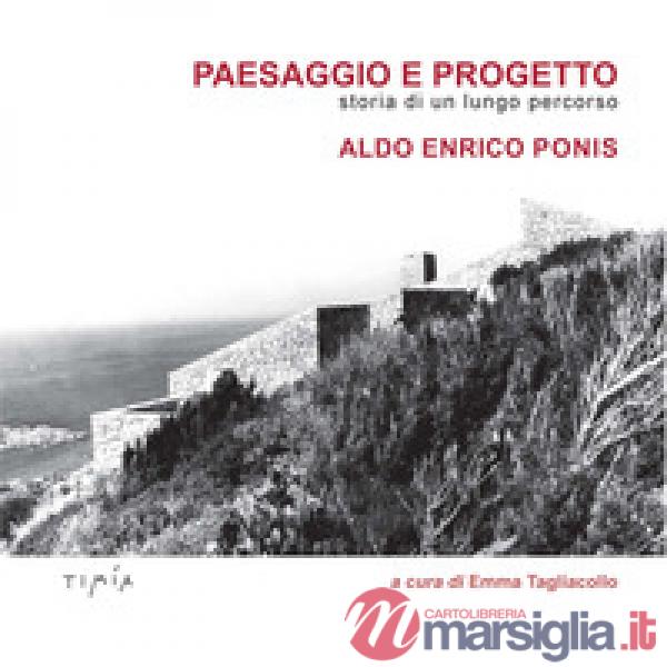 Paesaggio e progetto. Storia di un lungo percorso. Aldo Enrico Ponis