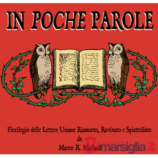 In poche parole. Florilegio delle lettere umane riassunto, rovinato e spiattellato
