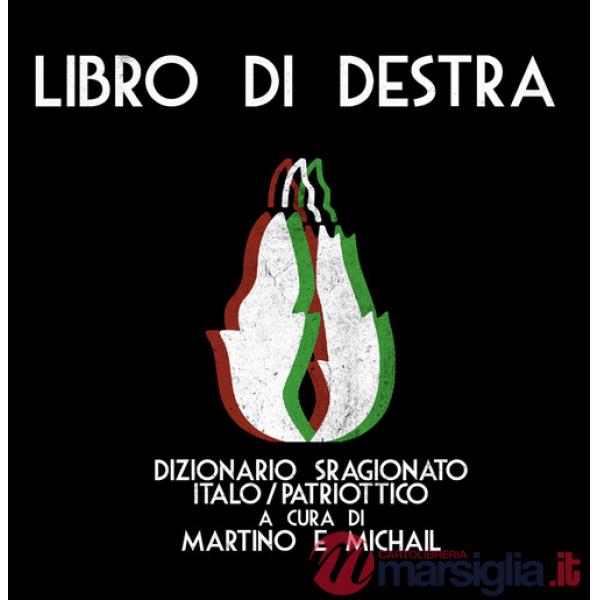 Libro di Destra. Dizionario sragionato italo/patriottico