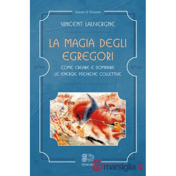 Magia degli egregori. Come creare e dominare le energie psichiche collettive (La)
