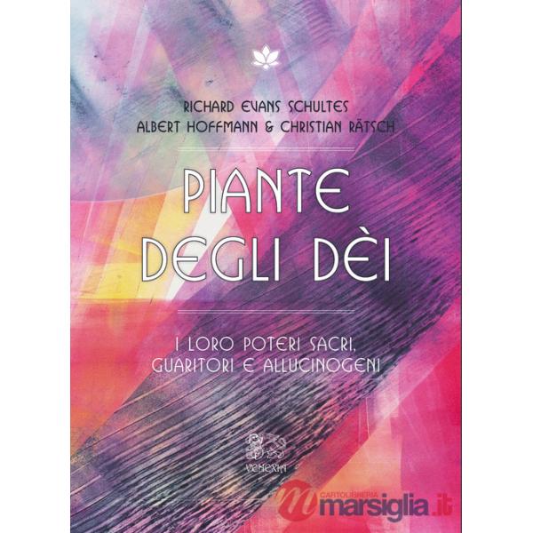 Piante degli dei. I loro poteri sacri, guaritori e allucinogeni