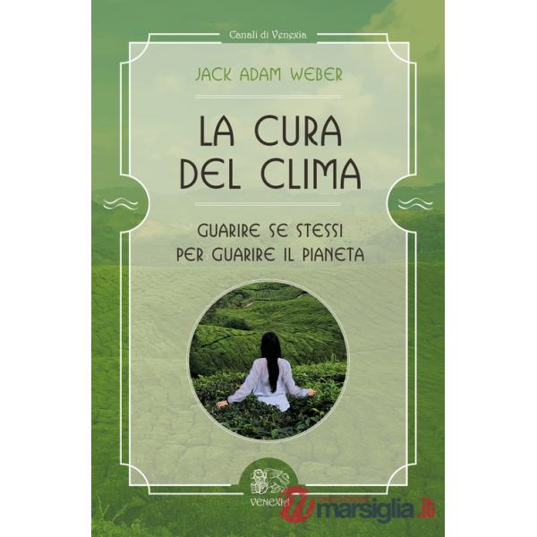 Cura del clima. Guarire se stessi per guarire il pianeta (La)