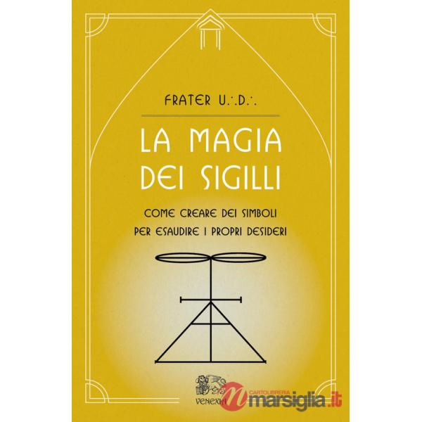 Magia dei sigilli. Come creare dei simboli per esaudire i propri desideri (La)