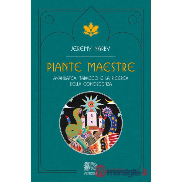 Piante maestre. Ayahuasca, tabacco e la ricerca della conoscenza