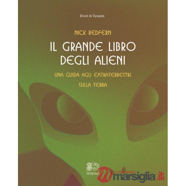Grande libro degli alieni. Una guida agli extraterrestri sulla Terra (Il)