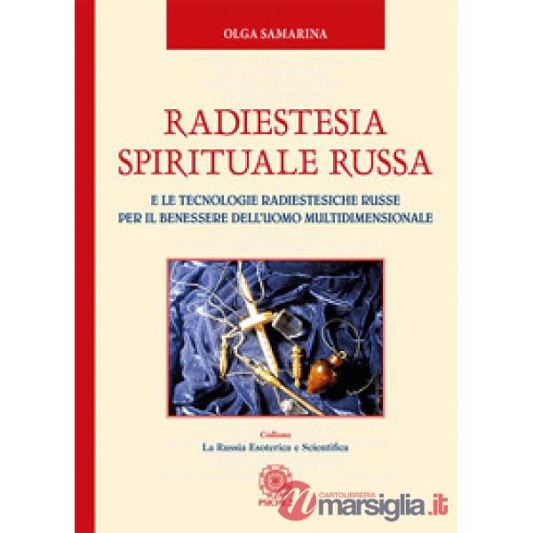 Radiestesia spirituale Russa. E le tecnologie radiestesiche russe per il benessere dell'uomo multidimensionale