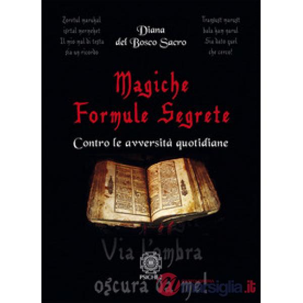Magiche formule segrete. Contro le avversità quotidiane