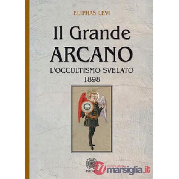 Grande arcano. L'occultismo svelato 1898 (Il)
