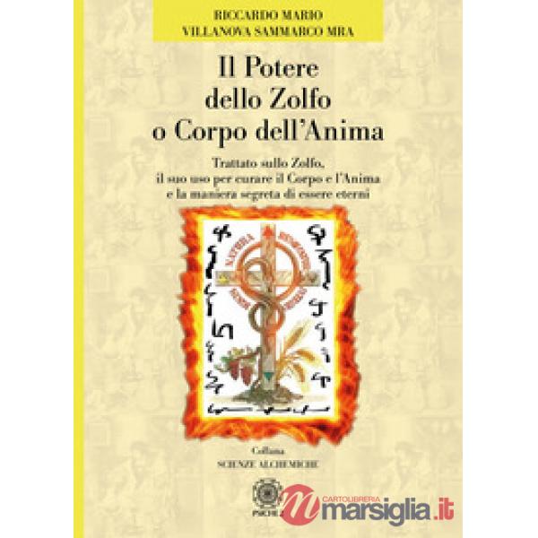 Potere dello zolfo o corpo dell'anima. Trattato sullo zolfo, il suo uso per curare il corpo e l'anima e la maniera segreta di es
