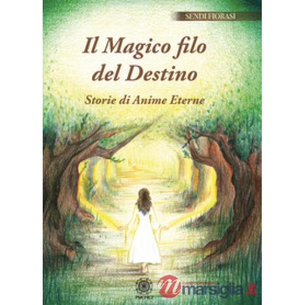 Il magico filo del destino. Storie di anime eterne