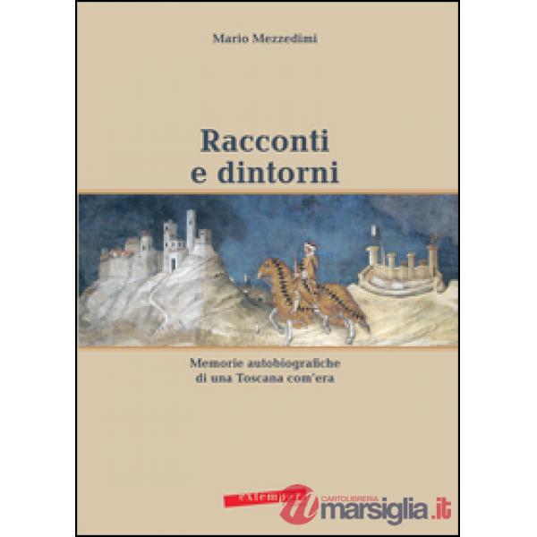 Racconti e dintorni. Memorie autobiografiche di una Toscana com'era